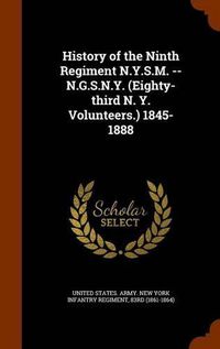 Cover image for History of the Ninth Regiment N.Y.S.M. -- N.G.S.N.Y. (Eighty-third N. Y. Volunteers.) 1845-1888