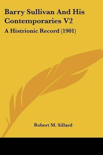 Barry Sullivan and His Contemporaries V2: A Histrionic Record (1901)