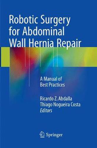 Cover image for Robotic Surgery for Abdominal Wall Hernia Repair: A Manual of Best Practices