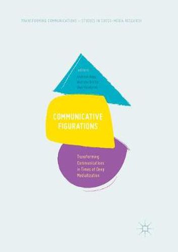 Cover image for Communicative Figurations: Transforming Communications in Times of Deep Mediatization