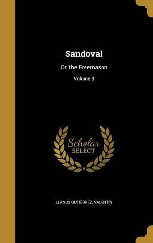 Cover image for Sandoval: Or, the Freemason; Volume 3