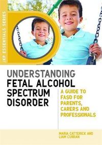 Cover image for Understanding Fetal Alcohol Spectrum Disorder: A Guide to FASD for Parents, Carers and Professionals