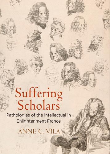 Cover image for Suffering Scholars: Pathologies of the Intellectual in Enlightenment France