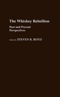Cover image for The Whiskey Rebellion: Past and Present Perspectives
