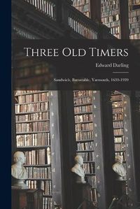 Cover image for Three Old Timers: Sandwich, Barnstable, Yarmouth, 1639-1939