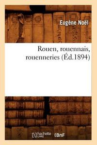 Cover image for Rouen, Rouennais, Rouenneries (Ed.1894)