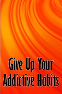 Cover image for Give Up Your Addictive Habits