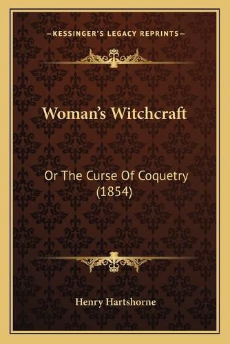 Cover image for Woman's Witchcraft: Or the Curse of Coquetry (1854)