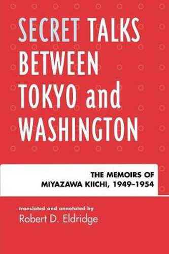 Cover image for Secret Talks Between Tokyo and Washington: The Memoirs of Miyazawa Kiichi, 1949-1954