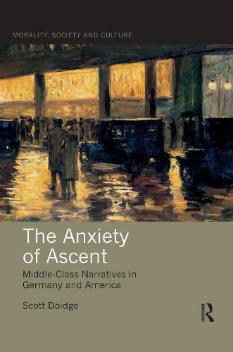 Cover image for The Anxiety of Ascent: Middle-Class Narratives in Germany and America