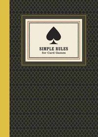 Cover image for Simple Rules for Card Games: Instructions and Strategy for 20 Games