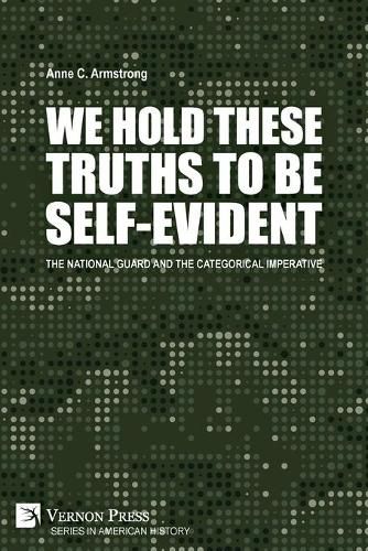 Cover image for We Hold These Truths to Be Self-Evident: The National Guard and the Categorical Imperative