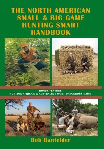 Cover image for The North American Small & Big Game Hunting Smart Handbook: Bonus Feature: Hunting Africa's & Australia's Most Dangerous Game