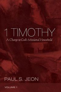 Cover image for 1 Timothy, Volume 1: A Charge to God's Missional Household