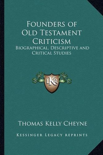 Founders of Old Testament Criticism: Biographical, Descriptive and Critical Studies