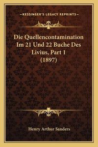 Cover image for Die Quellencontamination Im 21 Und 22 Buche Des Livius, Part 1 (1897)