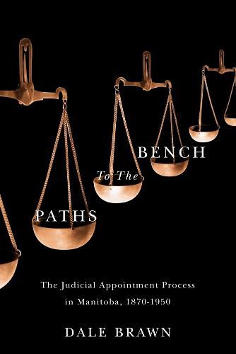 Cover image for Paths to the Bench: The Judicial Appointment Process in Manitoba, 1870-1950