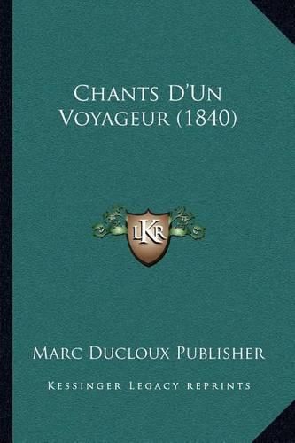 Cover image for Chants D'Un Voyageur (1840)