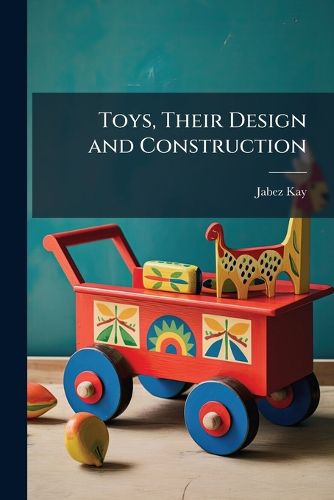 Cover image for Toys, Their Design and Construction