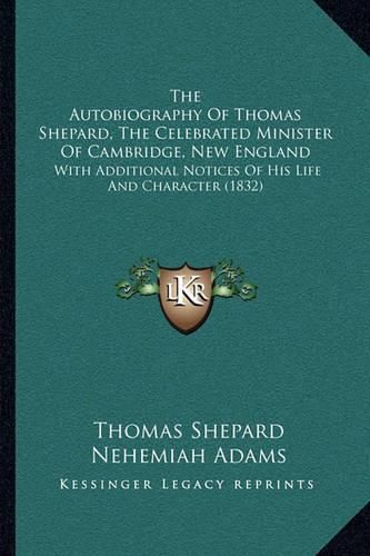 The Autobiography Of Thomas Shepard, The Celebrated Minister Of ...