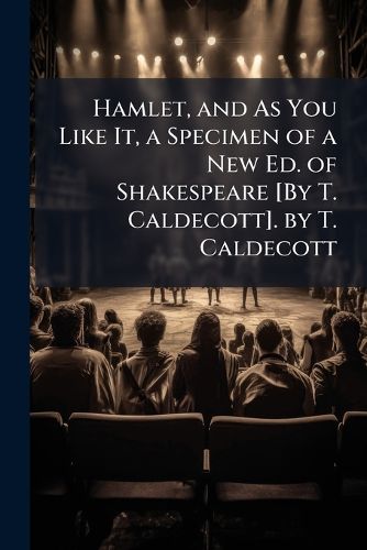 Cover image for Hamlet, and As You Like It, a Specimen of a New Ed. of Shakespeare [By T. Caldecott]. by T. Caldecott