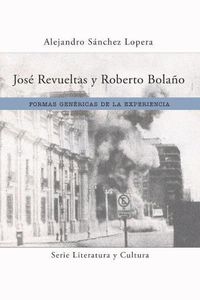 Cover image for Jose Revueltas y Roberto Bolano: Formas genericas de la experiencia