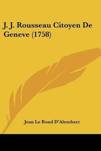 Cover image for J. J. Rousseau Citoyen de Geneve (1758)