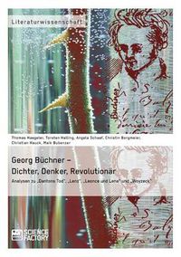 Cover image for Georg Buchner - Dichter, Denker, Revolutionar: Analysen zu  Dantons Tod,  Lenz,  Leonce und Lena und  Woyzeck
