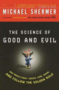 Cover image for Science of Good and Evil: Why People Cheat, Gossip, Care, Sh are, And Follow The Golden Rule