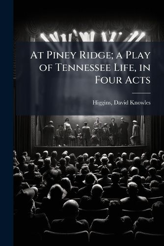 Cover image for At Piney Ridge; A Play of Tennessee Life, in Four Acts