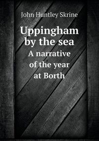 Cover image for Uppingham by the sea A narrative of the year at Borth