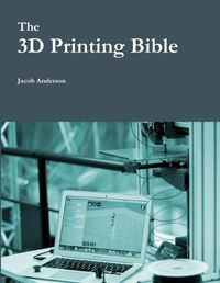 Cover image for The 3D Printing Bible