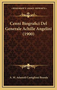 Cover image for Cenni Biografici del Generale Achille Angelini (1900)