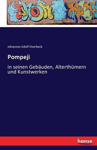 Pompeji: in seinen Gebauden, Alterthumern und Kunstwerken