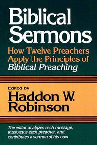 Cover image for Biblical Sermons - How Twelve Preachers Apply the Principles of Biblical Preaching