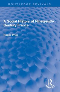 Cover image for A Social History of Nineteenth-Century France