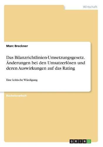 Cover image for Das Bilanzrichtlinien-Umsetzungsgesetz. AEnderungen bei den Umsatzerloesen und deren Auswirkungen auf das Rating: Eine kritische Wurdigung