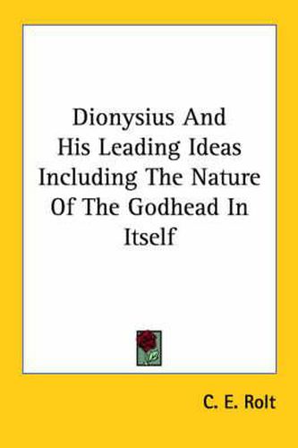 Cover image for Dionysius and His Leading Ideas Including the Nature of the Godhead in Itself