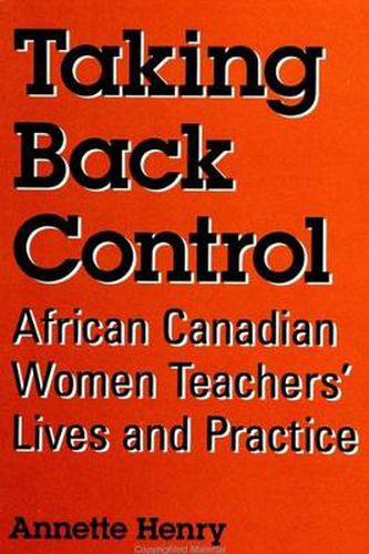 Cover image for Taking Back Control: African Canadian Women Teachers' Lives and Practice