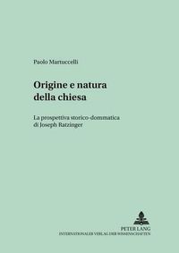 Cover image for Origine E Natura Della Chiesa: La Prospettiva Storico-Dommatica Di Joseph Ratzinger