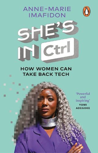 Cover image for She's In CTRL: How women can take back tech - to communicate, investigate, problem-solve, broker deals and protect themselves in a digital world