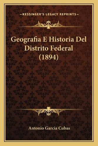 Geografia E Historia del Distrito Federal (1894)