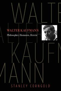 Cover image for Walter Kaufmann: Philosopher, Humanist, Heretic