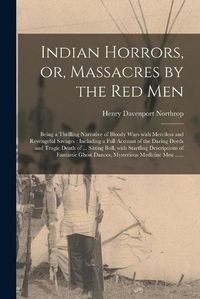 Cover image for Indian Horrors, or, Massacres by the Red Men [microform]