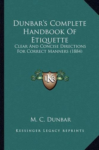 Cover image for Dunbar's Complete Handbook of Etiquette: Clear and Concise Directions for Correct Manners (1884)