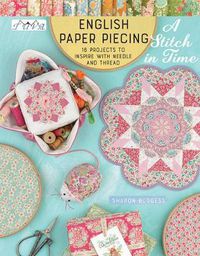 Cover image for English Paper Piecing - A Stitch in Time: 18 Projects to Inspire with Needle and Thread