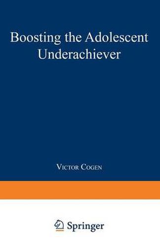 Cover image for Boosting the Adolescent Underachiever: How Parents Can Change a  C  Student into an  A  Student