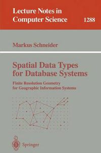 Cover image for Spatial Data Types for Database Systems: Finite Resolution Geometry for Geographic Information Systems