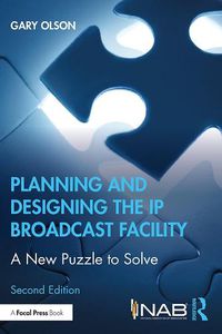 Cover image for Planning and Designing the IP Broadcast Facility: A New Puzzle to Solve