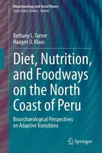 Cover image for Diet, Nutrition, and Foodways on the North Coast of Peru: Bioarchaeological Perspectives on Adaptive Transitions